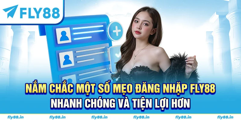 Nắm chắc một số mẹo đăng nhặp FLY88 nhanh chóng và tiện lợi hơn